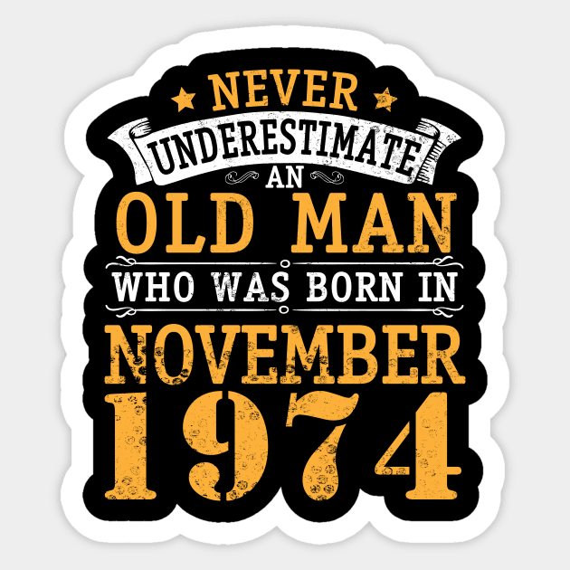 Happy Birthday 46 Years Old To Me You Never Underestimate An Old Man Who Was Born In November 1974 Sticker by bakhanh123